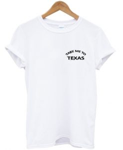 take me to texas tshirt