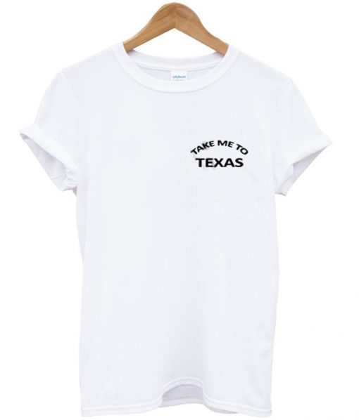 take me to texas tshirt