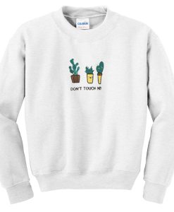 dont touch nii cactus sweatshirt