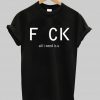 fuck all i need is u t-shirt