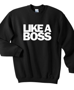 like a boss sweatshirt
