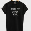 rock my gypsy soul t-shirt