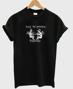 fuck the president t-shirt