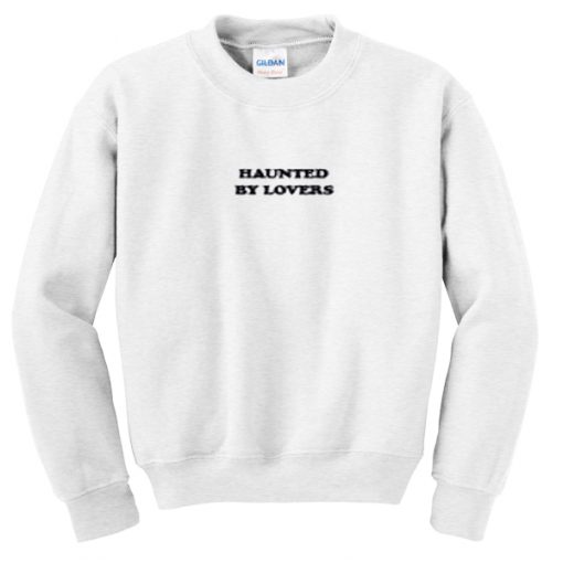 haunted by lover sweatshirt