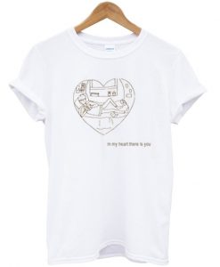 in my heart there is you t-shirt