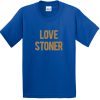 love stoner tshirt