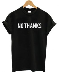 No thanks T-shirt