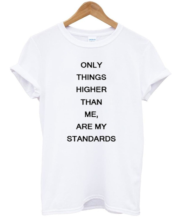 i have standards t shirt