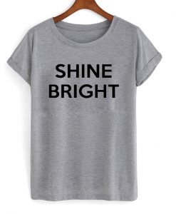 shine bright tshirt