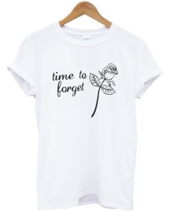 time to forget tshirt