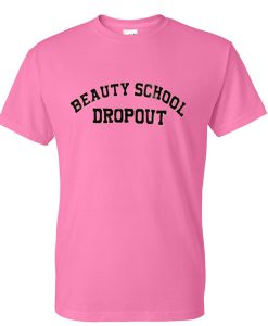 beauty school drop out tshirt