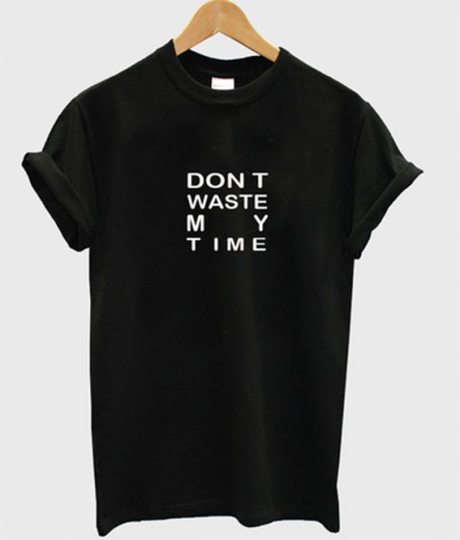 dont waste my time t-shirt – outfitgod.com