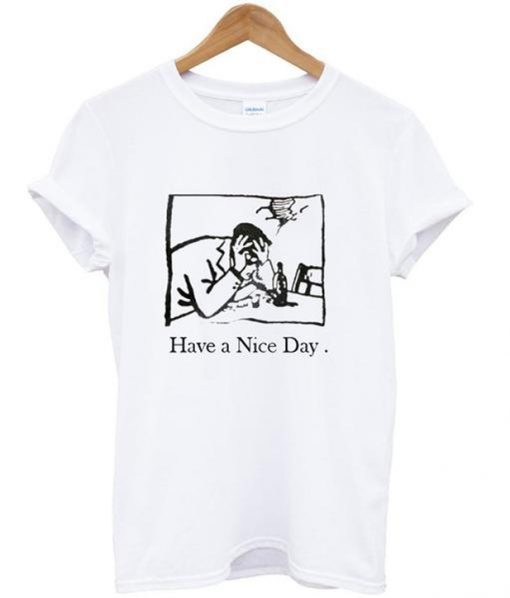 have a nice day tshirt