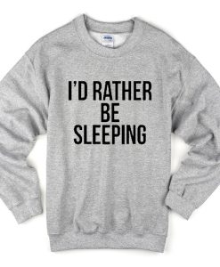 i'd rather be sleeping sweatshirt
