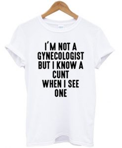 i'm not a gynecologist tshirt