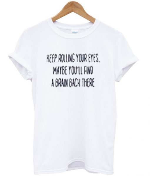 keep rolling your eyes t-shirt
