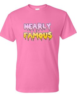 nearly famous tshirt