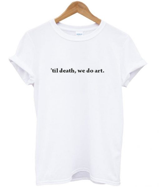 til death we do art t-shirt