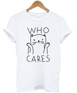 who cares cat t-shirt