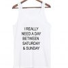 i really need a day between saturday and sunday t-shirt