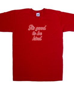 its good to be kind tshirt