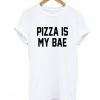 pizza is my bae t-shirt