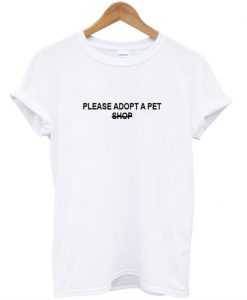 please adopt a pet shop t-shirt