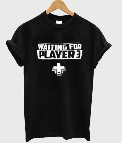 waiting for player 3 t-shirt