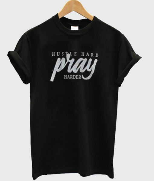 hustle hard pray harder t-shirt