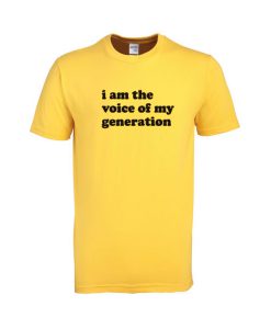 i am the voice of my generation tshirt
