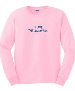 i have the answers sweatshirt