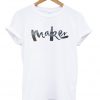 maker t-shirt