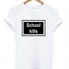 school kills t-shirt