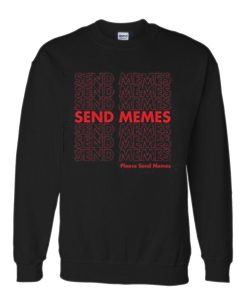 send memes sweatshirt