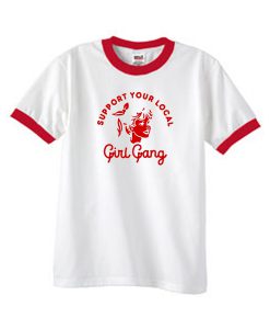 support your local girl gang ringer tshirt