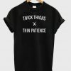 thick thighs x thin patience tshirt