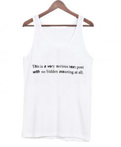 this is a very serious text post with no hidden meaning at all tank top