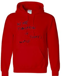 we are tomorrow in today's world hoodie