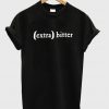 extra bitter t-shirt