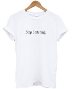 stop snitching t-shirt