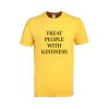 treat people with kindness tshirt
