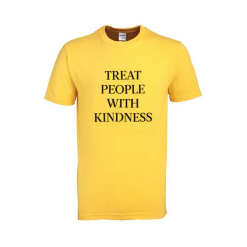 treat people with kindness tshirt