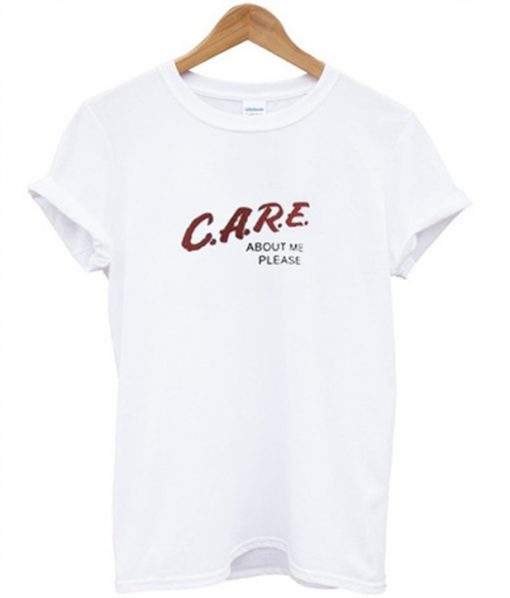 care about me please t-shirt