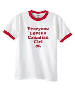 everyone loves a canadian girl ringer tshirt