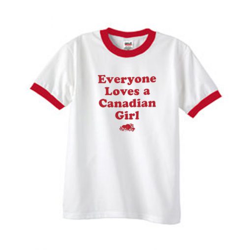 everyone loves a canadian girl ringer tshirt