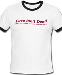 love isn't dead ringer tshirt