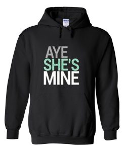 aye she's mine hoodie