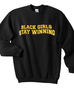 black girls stay winning sweatshirt