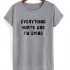 everything hurts and i'm dying t-shirt