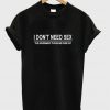 i don't need sex t-shirt
